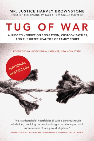 Tug of war : a judge's verdict on separation, custody battles, and the bitter realities of family court / by Harvey Brownstone.