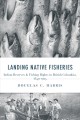 Go to record Landing Native fisheries : Indian reserves and fishing rig...