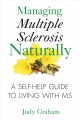 Managing multiple sclerosis naturally : a self-help guide to living with MS Cover Image