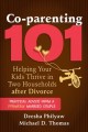 Co-parenting 101 : helping your kids thrive in two households after divorce  Cover Image