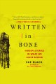 Written in bone : hidden stories in what we leave behind Cover Image