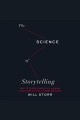 The science of storytelling : why stories make us human and how to tell them better Cover Image